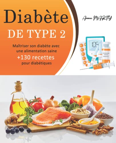Diabète De Type 2: Maîtriser son diabète avec Une alimentation saine +130 recettes pour diabétiques